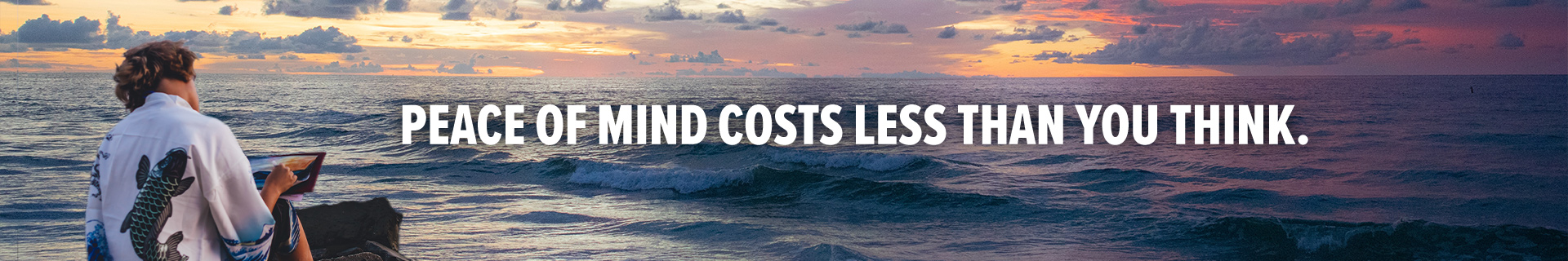 Peace of mind costs less than you think.