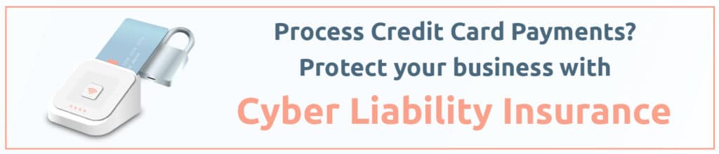 Process Credit Card Payments? Protect your business with Cyber Liability Insurance.